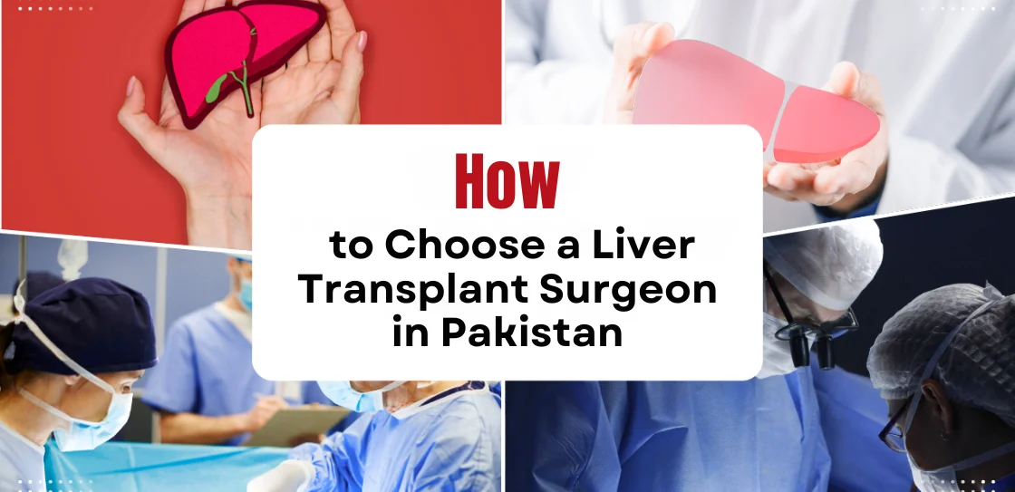 Liver Care Center – Dr. Muhammad Zakria (Liver Specialist in Lahore) How to Choose a Liver Transplant Surgeon in Pakistan